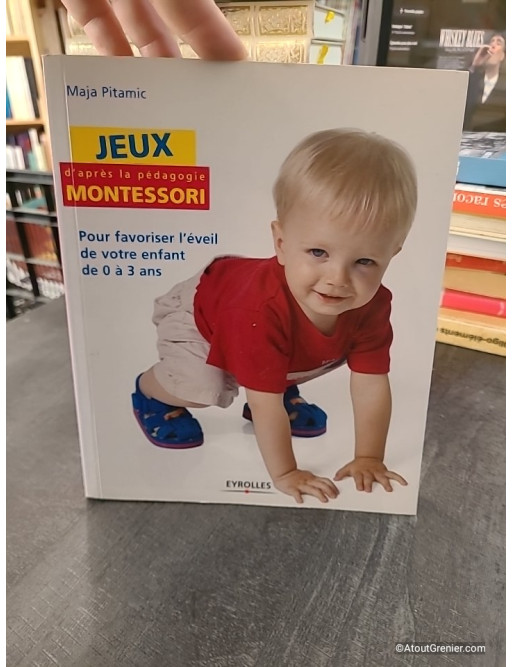 Jeux d'après la pédagogie Montessori - Pour favoriser l'éveil de votre enfant de 0 à 3 ans - Maja Pitamic