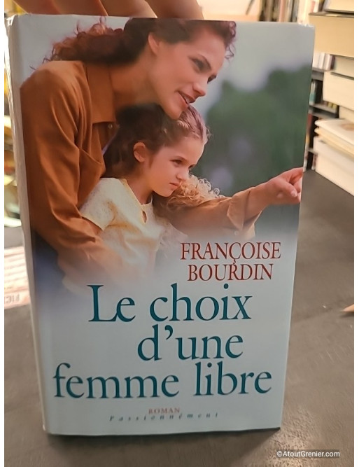 Le choix d'une femme libre - Françoise Bourdin