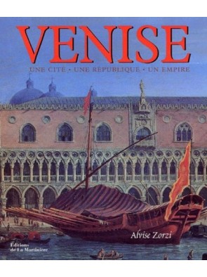 Venise - Une cité, une république, un Empire d Alvise Zorzi