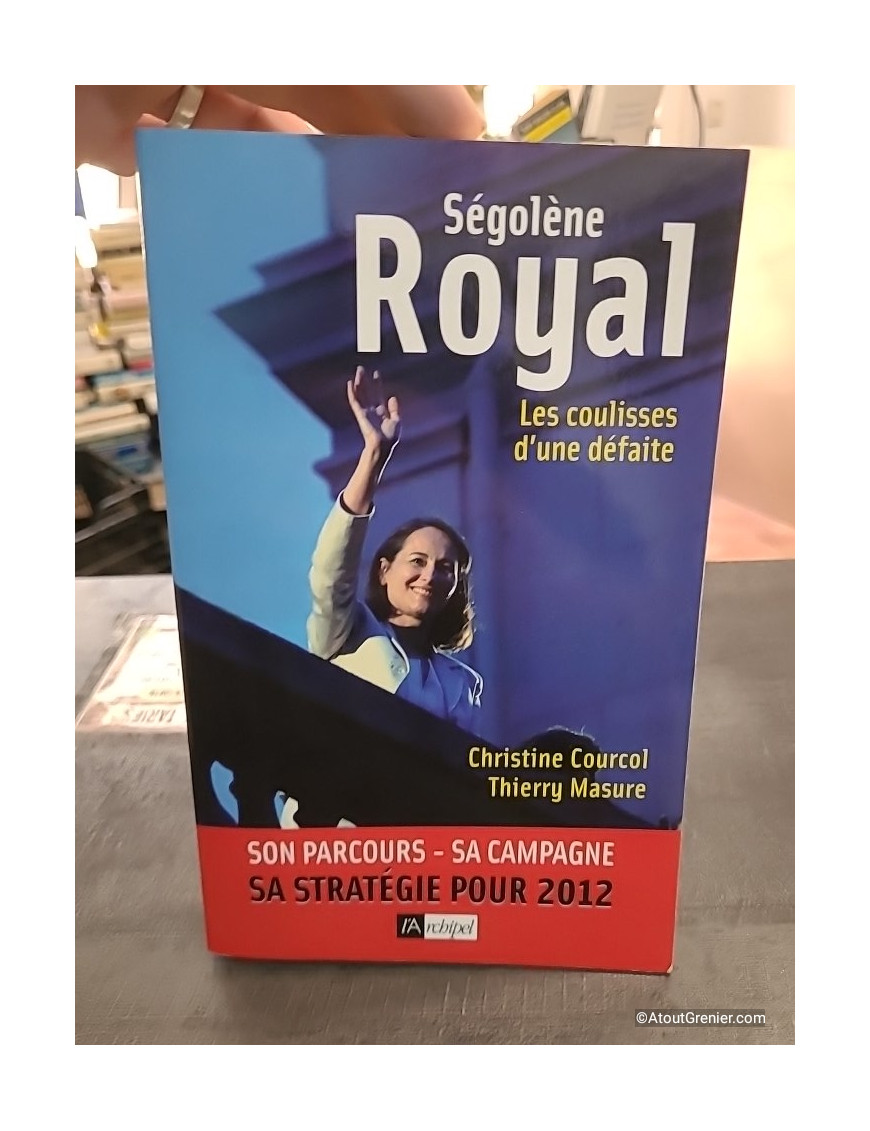 Ségolène Royal - Les coulisses d'une défaite - Christine Courcol, Thierry Masure
