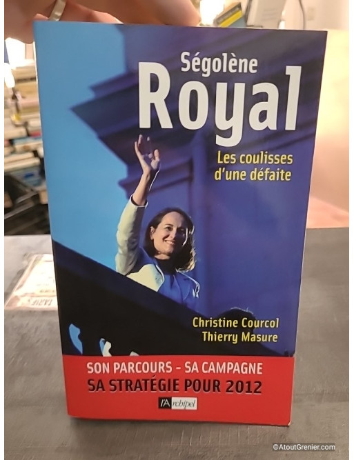 Ségolène Royal - Les coulisses d'une défaite - Christine Courcol, Thierry Masure