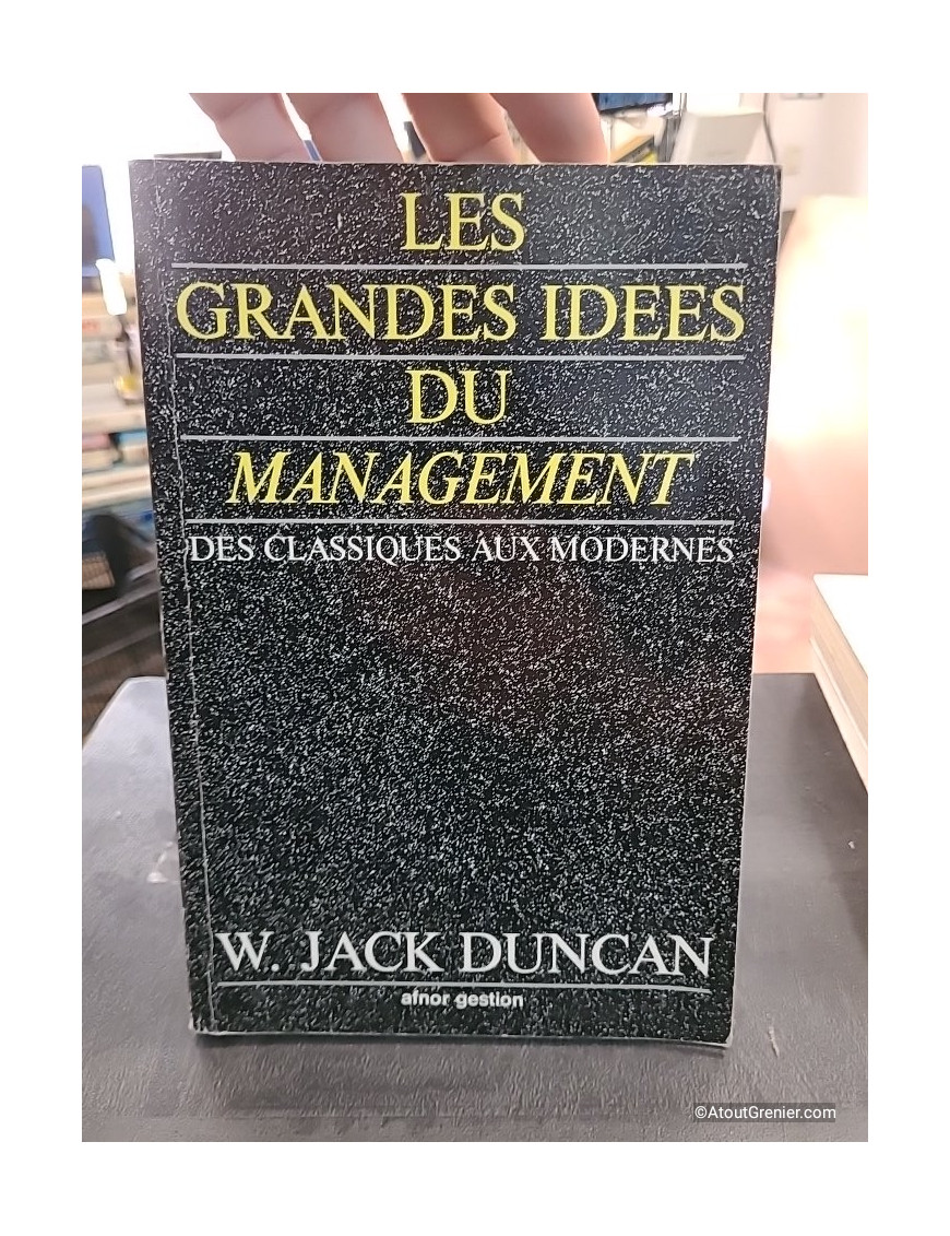 Les grandes idées du management - Des classiques aux modernes - W. Duncan