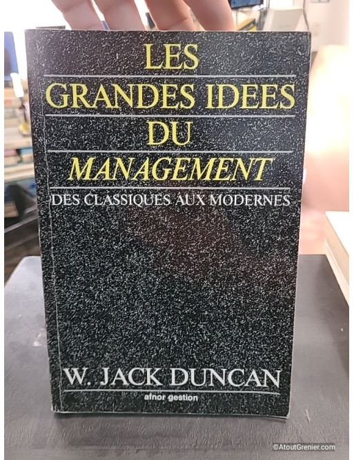 Les grandes idées du management - Des classiques aux modernes - W. Duncan