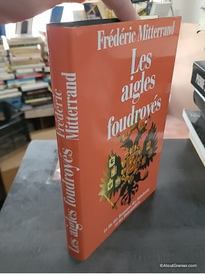 Les aigles foudroyés : la fin des Romanov, des Habsbourg et des Hohenzollern - Frédéric Mitterrand