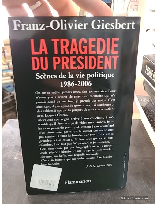 La tragédie du président - Scènes de la vie politique 1986-2006 - Franz-Olivier Giesbert