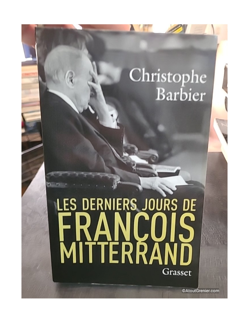 Les derniers jours de François Mitterrand - Christophe Barbier