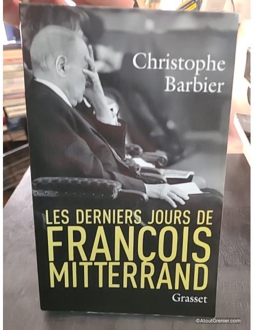 Les derniers jours de François Mitterrand - Christophe Barbier