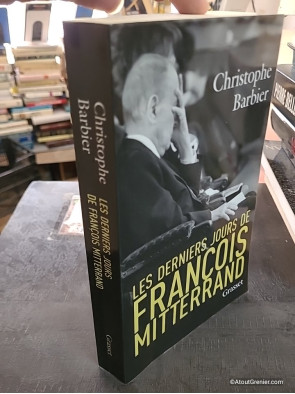 Les derniers jours de François Mitterrand - Christophe Barbier