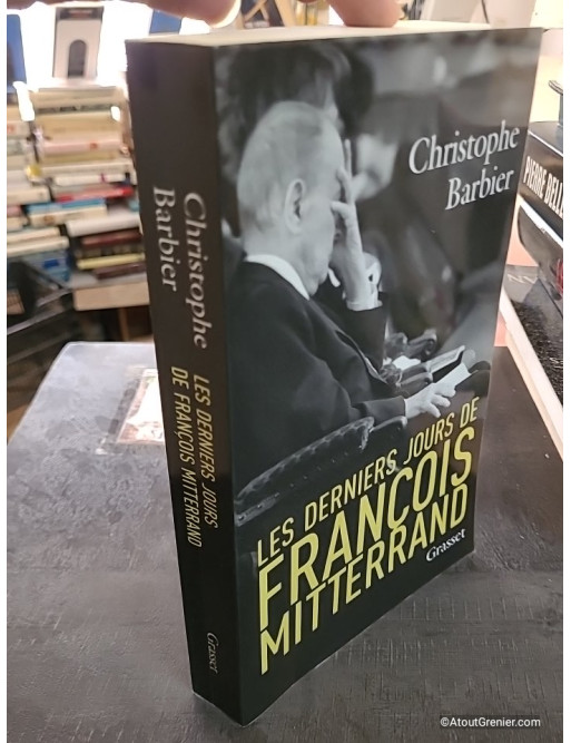 Les derniers jours de François Mitterrand - Christophe Barbier