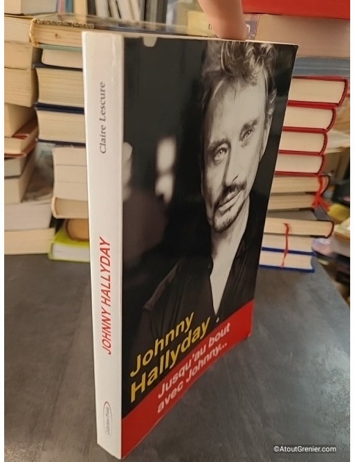 Johnny Hallyday - Jusqu'au bout avec Johnny... - Claire Lescure