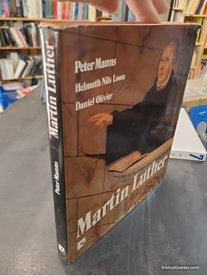 Martin Luther - L'homme, le chrétien, le réformateur - Peter Manns