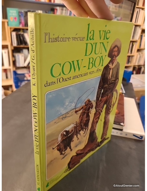 La Vie d'un cow-boy dans l'Ouest américain vers 1870 - Kenneth Ulyatt