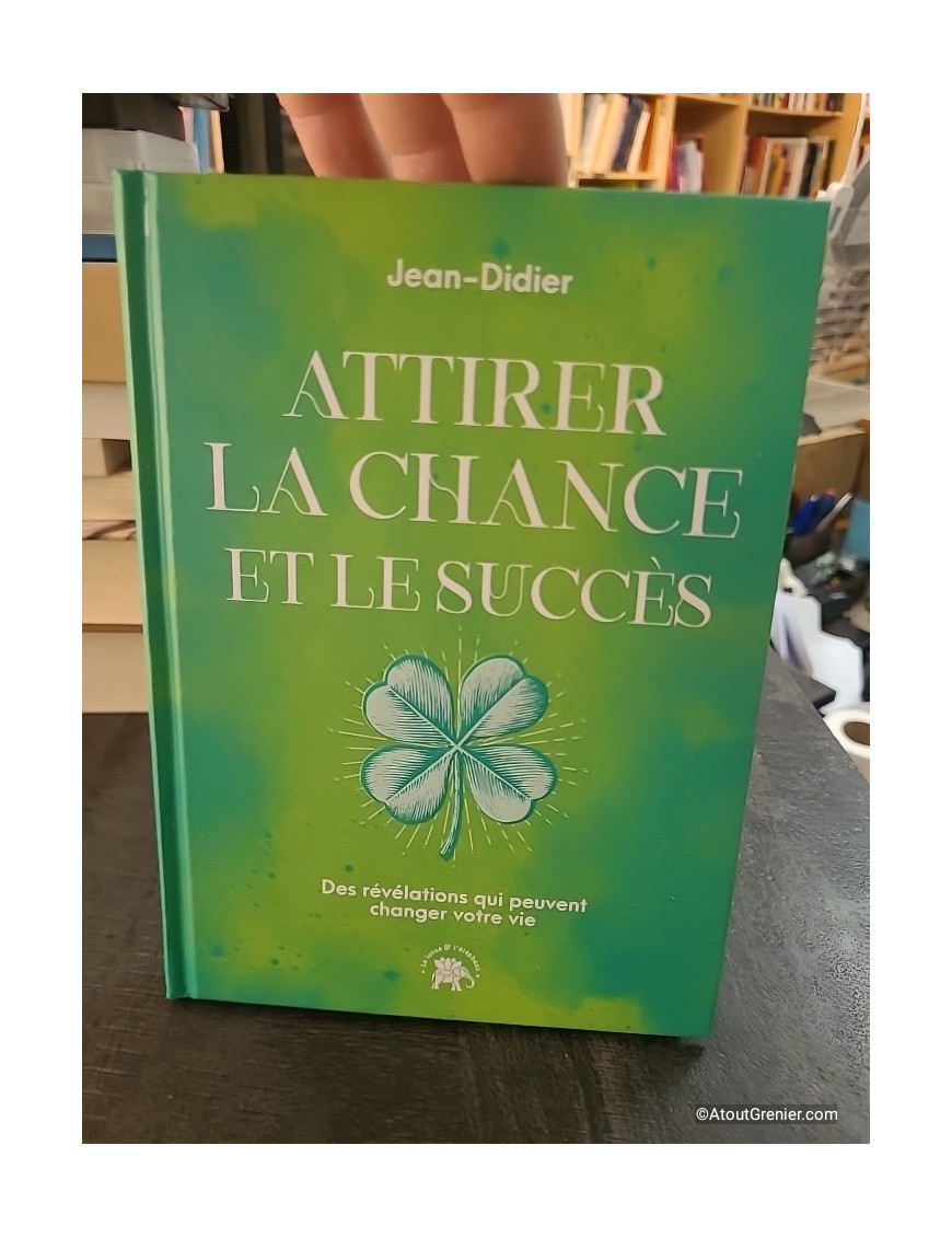 Attirer la chance et le succès - Des révélations qui peuvent changer votre vie de Jean-Didier