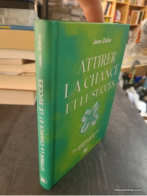 Attirer la chance et le succès - Des révélations qui peuvent changer votre vie de Jean-Didier