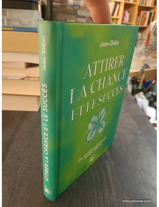 Attirer la chance et le succès - Des révélations qui peuvent changer votre vie de Jean-Didier