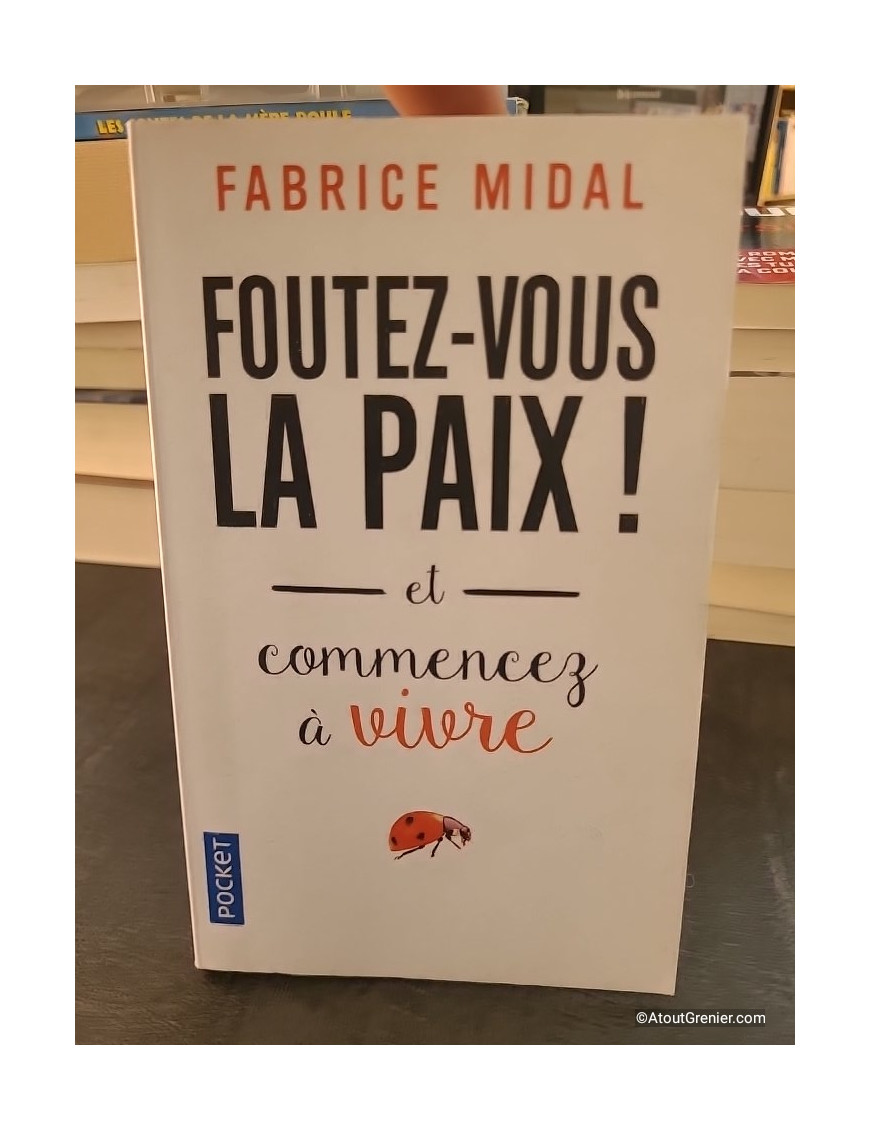 Foutez-vous la paix ! Et commencez à vivre de Fabrice Midal