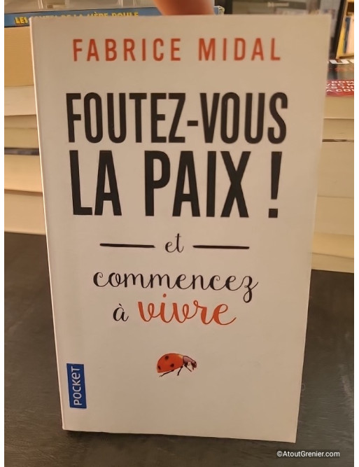 Foutez-vous la paix ! Et commencez à vivre de Fabrice Midal