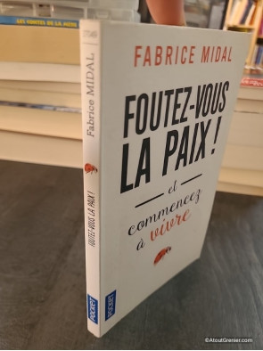 Foutez-vous la paix ! Et commencez à vivre de Fabrice Midal