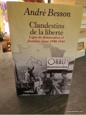 Clandestins de la liberté - Ligne de démarcation et frontière suisse 1940-1944 d'André Besson