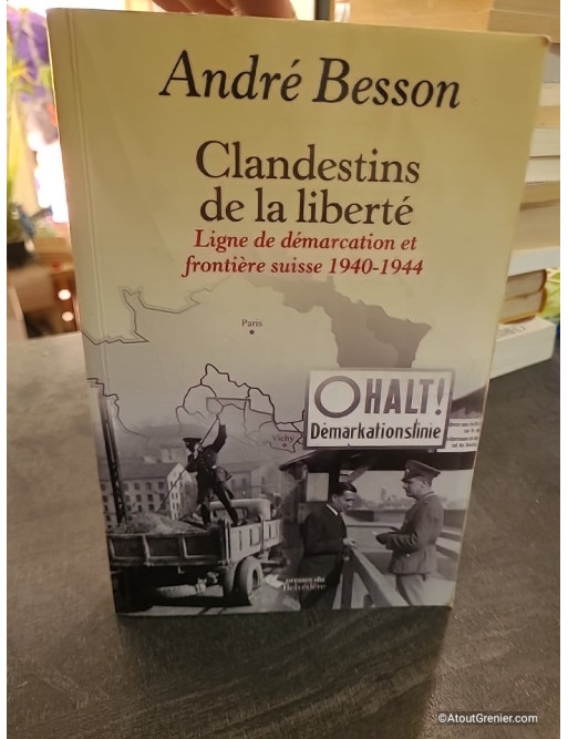Clandestins de la liberté - Ligne de démarcation et frontière suisse 1940-1944 d'André Besson