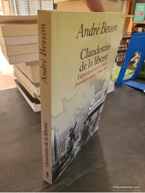 Clandestins de la liberté - Ligne de démarcation et frontière suisse 1940-1944 d'André Besson