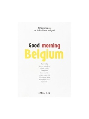 Good Morning Belgium - Réflexions pour un fédéralisme revigoré de Vincent Laborderie
