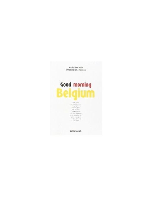 Good Morning Belgium - Réflexions pour un fédéralisme revigoré de Vincent Laborderie