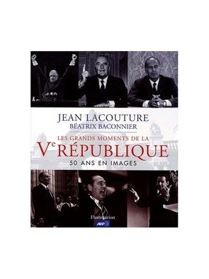Les grands moments de la Ve République - 50 Ans En Images de Jean Lacouture