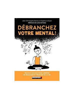 Débranchez votre mental ! -...