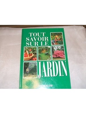 Tout savoir sur le jardin,...