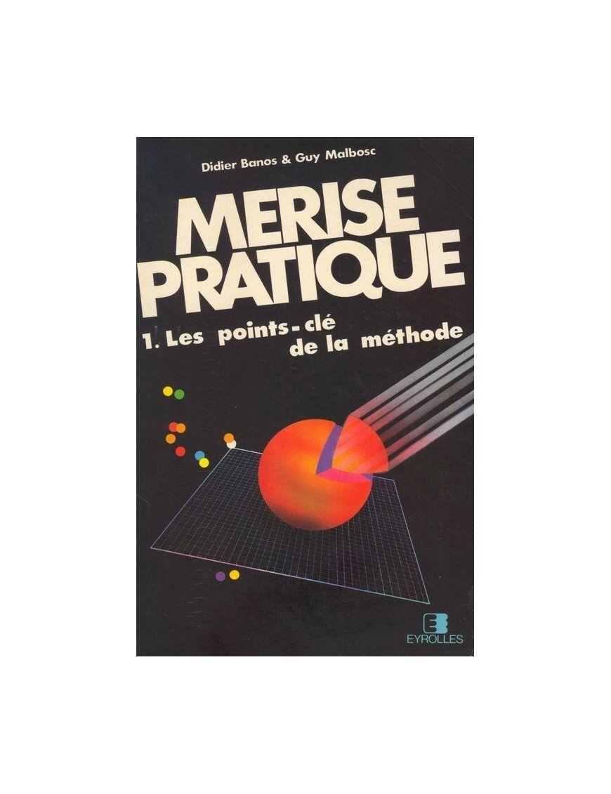 Merise Pratique 1. Les Points-Cles Methode Par Banos