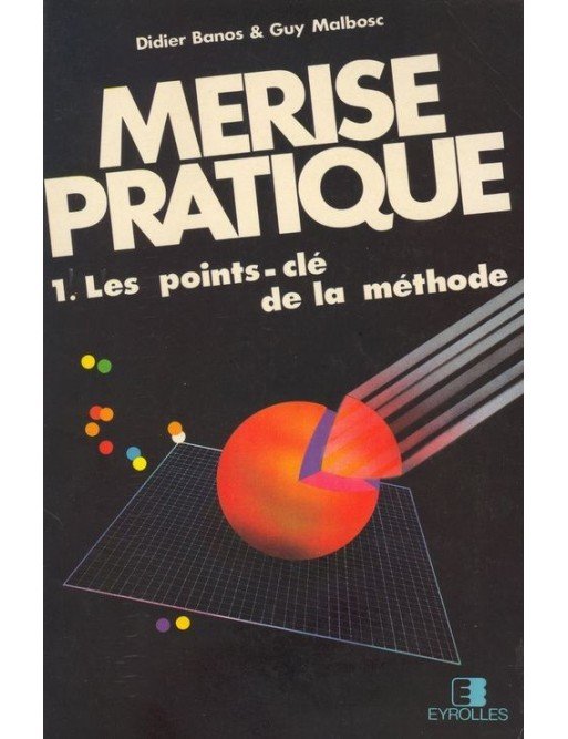 Merise Pratique 1. Les Points-Cles Methode Par Banos