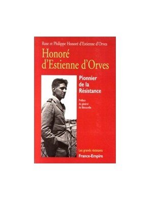 Honoré d Estienne d Orves. Pionnier de la résistance de Philippe Honoré d Estienne d Orve