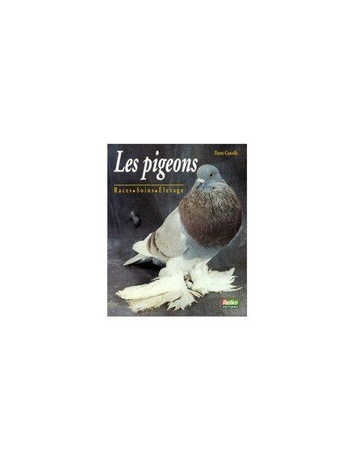Les pigeons - Races, soins, élevage de Pierre Corcelle