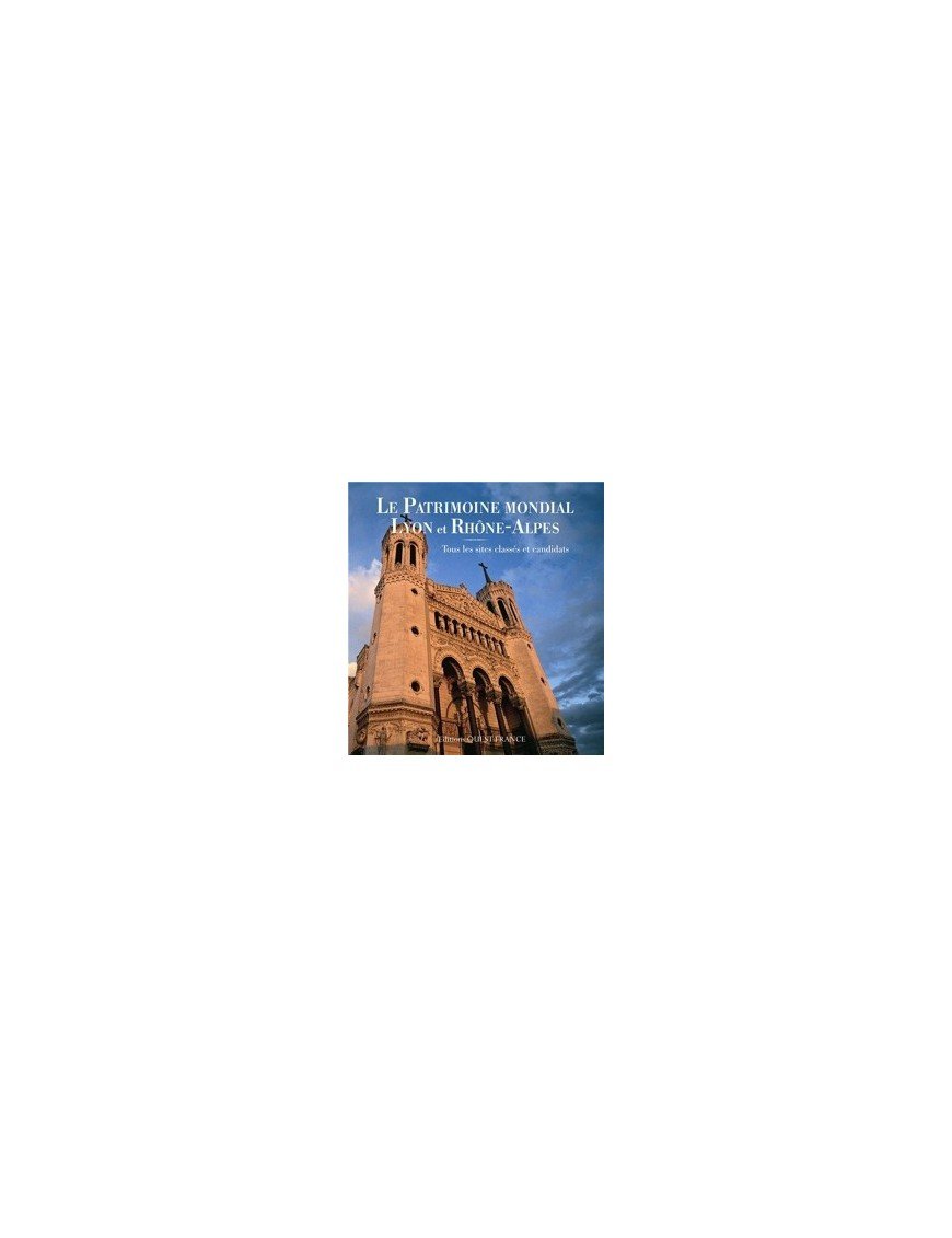 Le patrimoine mondial, Lyon et Rhòne-Alpes de Marie Michel