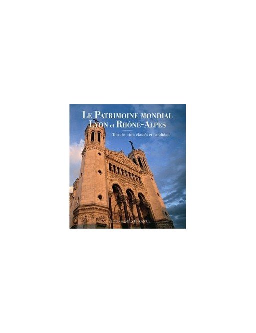 Le patrimoine mondial, Lyon et Rhòne-Alpes de Marie Michel