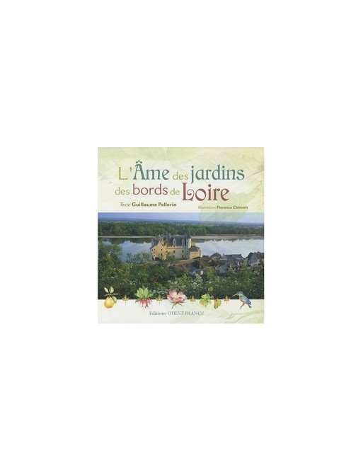 L'Ame des jardins des bords de Loire Par Guillaume Pellerin