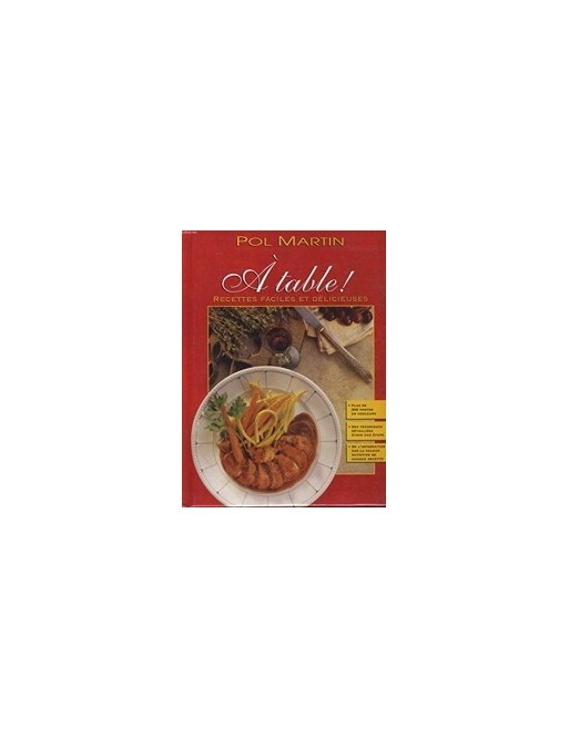 A table ! Recettes faciles et délicieuses Par Pol Martin