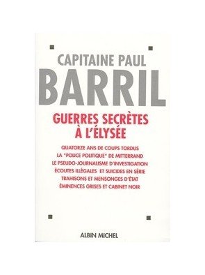 Guerres secrètes à l Élysée (1981-1995) de Paul Barril