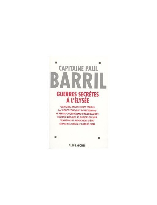 Guerres secrètes à l Élysée (1981-1995) de Paul Barril