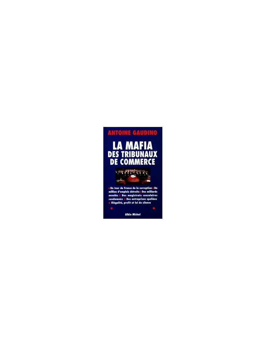 La Mafia des tribunaux de commerce - Un tour de France de la corruption d Antoine Gaudino