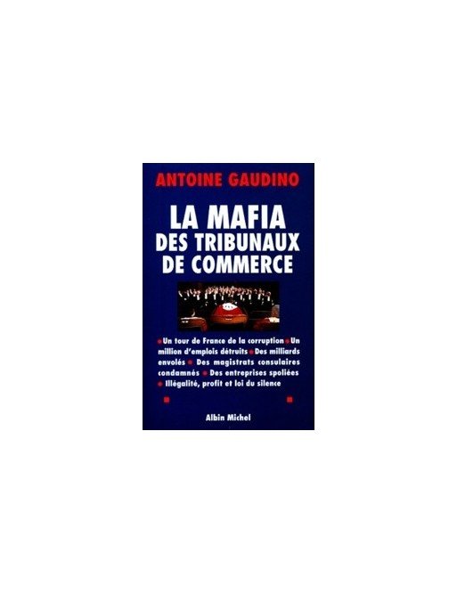 La Mafia des tribunaux de commerce - Un tour de France de la corruption d Antoine Gaudino