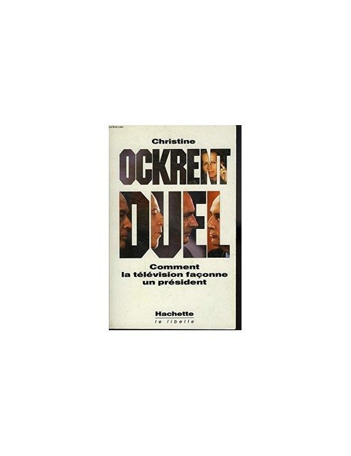 Duel - Comment la télévision façonne un président de Christine Ockrent