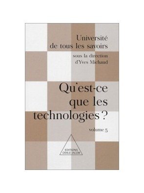 Université de tous les savoirs, volume 5 - Qu est-ce que les technologies? d Yves Michaud