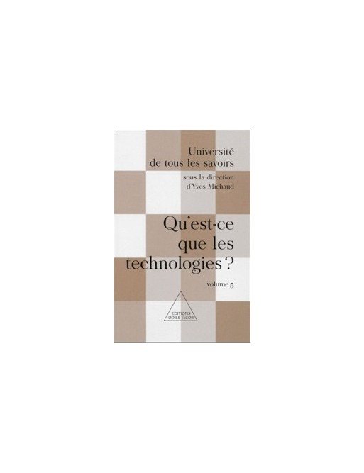 Université de tous les savoirs, volume 5 - Qu est-ce que les technologies? d Yves Michaud