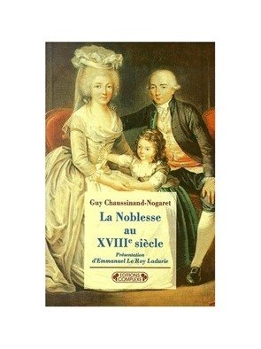 La Noblesse au XVIIIème siècle - De la Féodalité aux Lumières de Guy Chaussinand-Nogaret