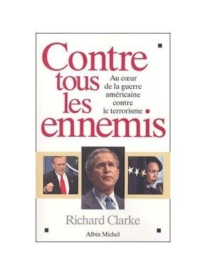 Contre tous les ennemis - Au coeur de la guerre américaine contre le terrorisme de Richard Clarke