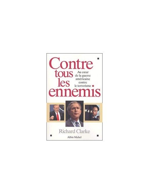Contre tous les ennemis - Au coeur de la guerre américaine contre le terrorisme de Richard Clarke