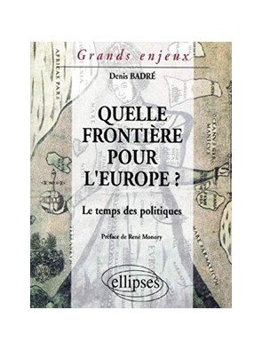Quelle frontière pour l Europe ? Le temps des politiques de Denis Badré