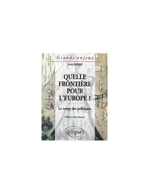 Quelle frontière pour l Europe ? Le temps des politiques de Denis Badré